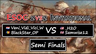 ESOC 2v2 Invitational - Semi Finals: Veni_Vidi_Vici_W & BlackStar_OP vs _H2O & Samwise12