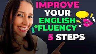 Improve Your English Fluency In 5 Steps!