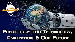 Predictions for Technology, Civilization & Our Future