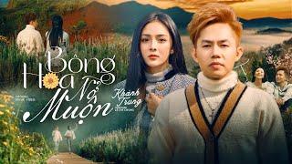 Bông Hoa Nở Muộn - Khánh Trung x Lê Chí Trung | Official MV | Cả Đời Anh Không Dám Mong, Chỉ Vì ...