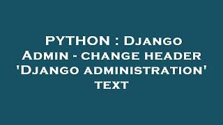 PYTHON : Django Admin - change header 'Django administration' text