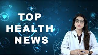 TOP HEALTH NEWS 07-12-2023