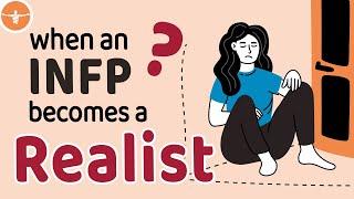 When An INFP Becomes A Realist | What Happens?