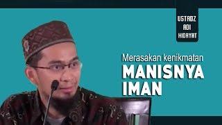 Merasakan Kenikmatan Manisnya Iman || Ustadz Adi Hidayat Lc MA