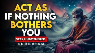 ACT AS IF NOTHING BOTHERS YOU | This is very POWERFUL | Buddhism