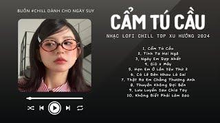 [Có lời] Chờ Người Từ Lúc Nắng Dần Buông...Cẩm Tú Cầu  Nhạc Lofi Chill Top Xu Hướng Triệu View 2024