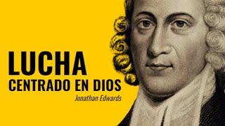 Centra tu atención en Dios (Jonathan Edwards) - Meditación diaria