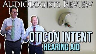 AUDIOLOGISTS REVIEW THE OTICON INTENT HEARING AID