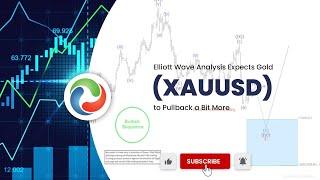 Elliott Wave Analysis Expects Gold (XAUUSD) to Pullback a Bit More