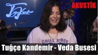 Tuğçe Kandemir - Veda Busesi (Akustik)