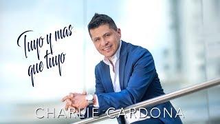 Charlie Cardona - Tuyo y Mas Que Tuyo (Audio)