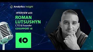 AI in Customer Service: Exclusive Insights from CoSupport.AI’s CTO Roman Lutsushyn