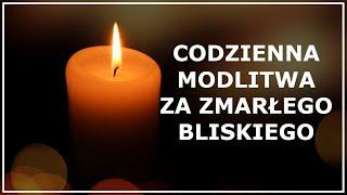 CODZIENNA MODLITWA ZA ZMARŁEGO BLISKIEGO | Modlitwa na każdy dzień za zmarłego