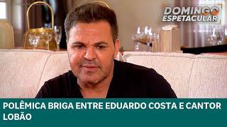 Polêmica briga entre  Eduardo Costa e cantor Lobão | Domingo Espetacular