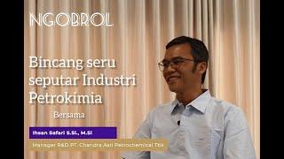 Apa itu industri Petrokimia? Bincang seru dengan Bapak Ihsan Safari, Manager R&D PT. Chandra Asri