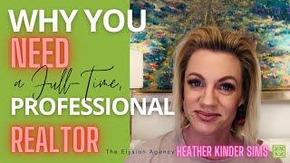 Why You Should Not Hire A Part Time Realtor | Professional Realtor || Heather Sims | Elysian