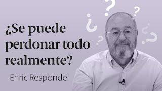 Asumir la Responsabilidad  ¿Se puede Perdonar Todo? ⇶ Enric Responde