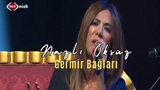 NAZLI ÖKSÜZ - Germir Bağları (Kayseri Türküsü)