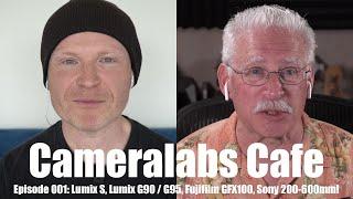 Cameralabs Cafe 001: Lumix S1, G90 / G95, Fujifilm GFX100, Sony 200-600mm