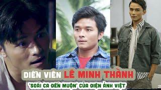 Tiểu sử LÊ MINH THÀNH||  'Soái ca đến muộn' của điện ảnh Việt