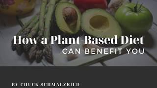 How a Plant Based Diet Can Benefit You | Chuck Schmalzried