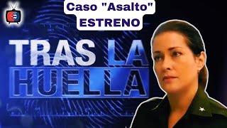 TRAS LA HUELLA / Caso "Asalto" / ESTRENO - 11 de agosto de 2024