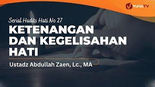 Ketenangan Dan Kegelisahan hati - Ustadz Abdullah Zaen, Lc., M.A.