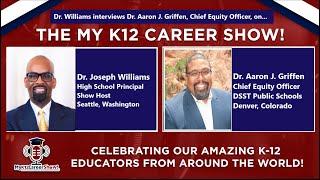 The My K12 Career Show interviews Dr. Aaron J. Griffen, Chief Equity Officer for DSST Public Schools