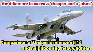 a ‘chopper’and a ‘pistol’：how does the J16 compare to the heavy fighters of neighbouring countries?