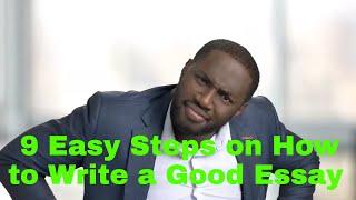 9 Easy Steps on How to Write a Good Essay - The Best Essay Technique