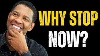 WHY STOP NOW? | Best Motivational Speech insprired by Denzel Washington Speeches | Motivation video