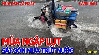 MƯA DẦM XỐI XẢ TRÚT XUỐNG SÀI GÒN - CẢNH BÁO NHIỀU NƠI NGẬP LỤT BƠI LỘI THỦ ĐỨC GÒ VẤP HÓC MÔN