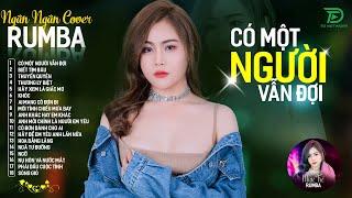 CÓ MỘT NGƯỜI VẪN ĐỢI, THƯƠNG LY BIỆT - ALBUM RUMBA XUẤT SẮC NHẤT 2024 - NGÂN NGÂN COVER CỰC HÓT