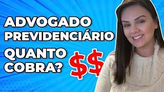 Quanto cobra um Advogado Previdenciário?