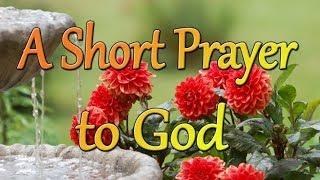 A Short Prayer to God - A Peaceful and Joyful Prayer - Thank You Lord