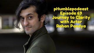 pHumblepodcast - Episode 69 - Journey to Clarity with Actor -  Rohan Pandya