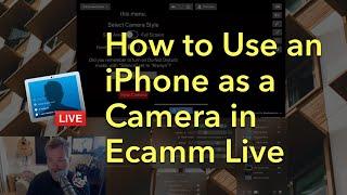 How to Use Your iPhone as a Camera in Ecamm Live for Live Streaming to Twitch, Periscope, or YouTube