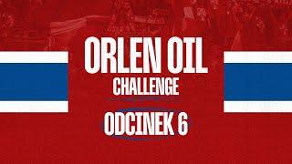 ORLEN OIL Challange: Odcinek 6