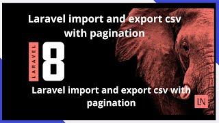 Laravel 8 import and export csv with pagination