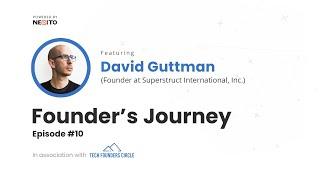 TFC Founders Journey Ep.10 | David Guttman | Founder @ Superstruct International, Inc.