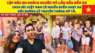 Cặp đôi Người Mỹ đến Việt Nam nói: Việt Nam có nhiều điểm vượt xa những gì truyền thông Mỹ mưu tả.