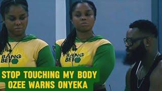 STOP PLAYING WITH MY BODY, YOU ARE NOT MY GIRLFRIEND OZEE WARNS ONYEKA #bbnaija #bigbrother #tvshow