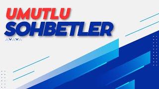 Umutlu Sohbetler #10