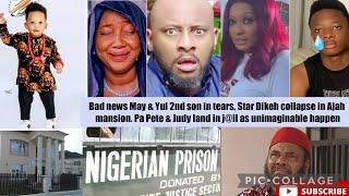 Bad news May & Yul 2nd son in tears, Star Dikeh collapse in Ajah mansion. Pete & Judy land in j@il