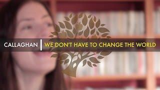 Callaghan - 'We Don't Have To Change The World' | UNDER THE APPLE TREE