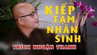 TEMPORARY HUMAN LIFE || THICH NHUAN THANH || LIFE IS ephemeral, don't try to win