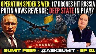 Operation Spider’s Web: 117 Drones hit Russia • Putin vows revenge; DS Proxies & Paradigms in Play?