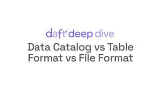 Data Catalog vs Table Format vs File Format