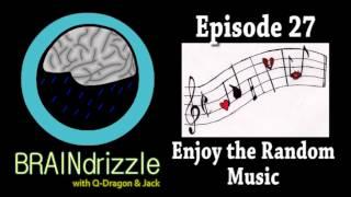 Braindrizzle Ep27 - Enjoy the Random Music