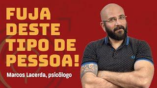 FUJA DESTES TRES TIPOS DE PESSOA | Marcos Lacerda, psicólogo